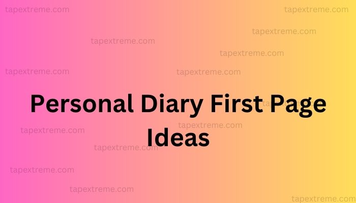 Personal Diary First Page Ideas: Sparking Creativity and Reflection