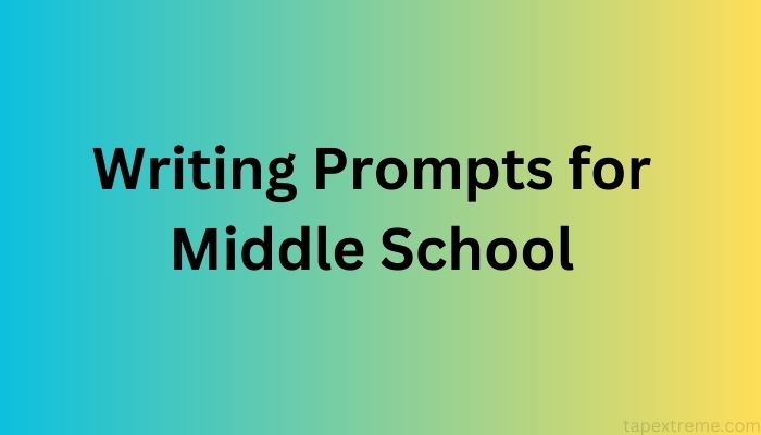 Writing Prompts for Middle School
